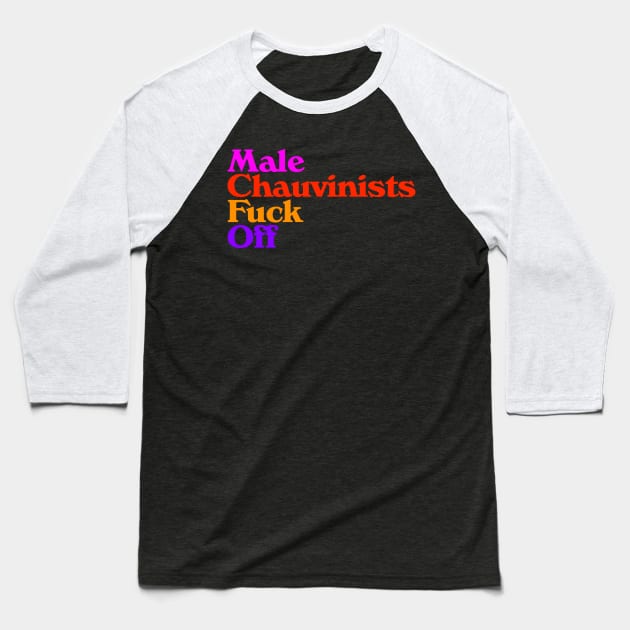 Male Chauvinists F*ck Off // Feminist Design Baseball T-Shirt by darklordpug